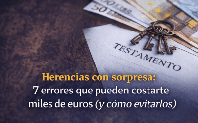 Herencias con sorpresa: 7 errores que pueden costarte miles de euros (y cómo evitarlos)
